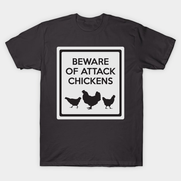 Beware of Attack Chickens Funny Chicken Sign T-Shirt by AustralianMate